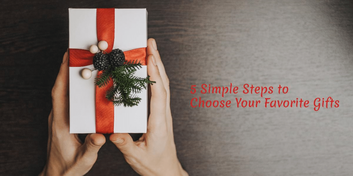 5 Simple Steps to Choose Your Favorite Gifts