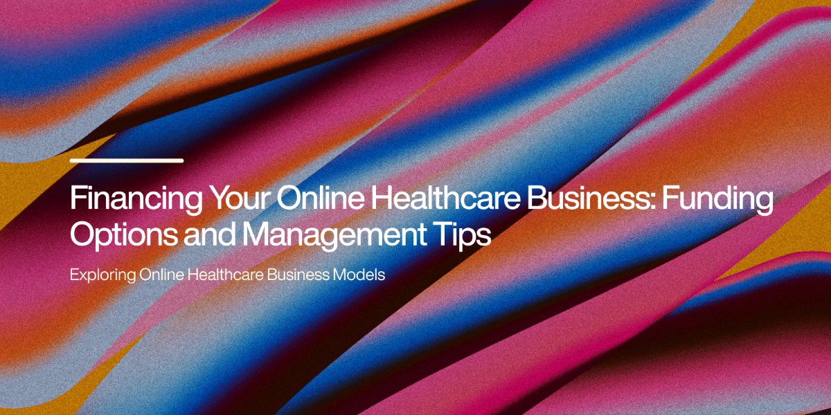 Funding Options for Your Online Healthcare Business﻿