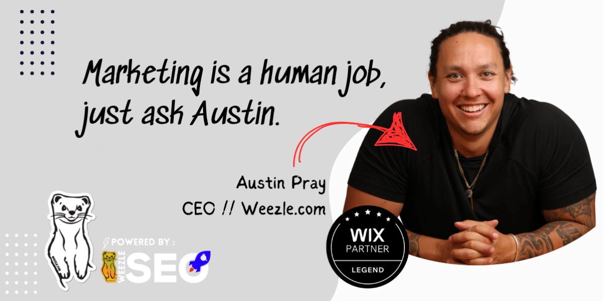 The Human Touch in Digital Ai : Austin Pray at Weezle Marketing