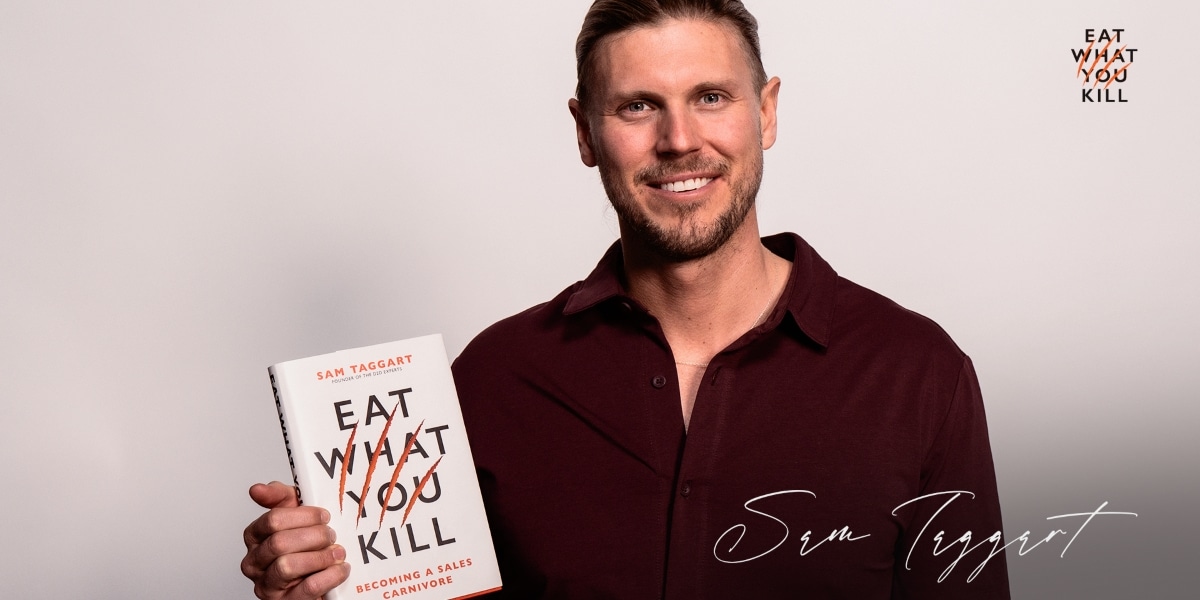 Eat What You Kill: Why Sam Taggart’s Approach to Success Is the Mindset Every Entrepreneur Needs