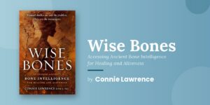 A World in Trouble Needs the Wisdom of the Bones, and Connie Lawrence Spent Twenty Years Finding Her Way Back to It Before She Could Write the Book That Guides Others Home